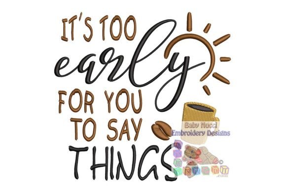 It’s Too Early for You to Say Things Embroidery Review